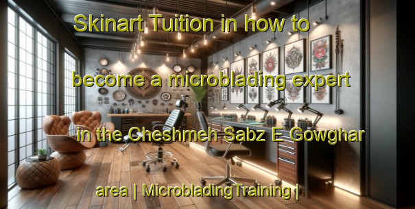 Skinart Tuition in how to become a microblading expert in the Cheshmeh Sabz E Gowghar area | MicrobladingTraining | MicrobladingClasses | SkinartTraining-Islamic Republic of Iran